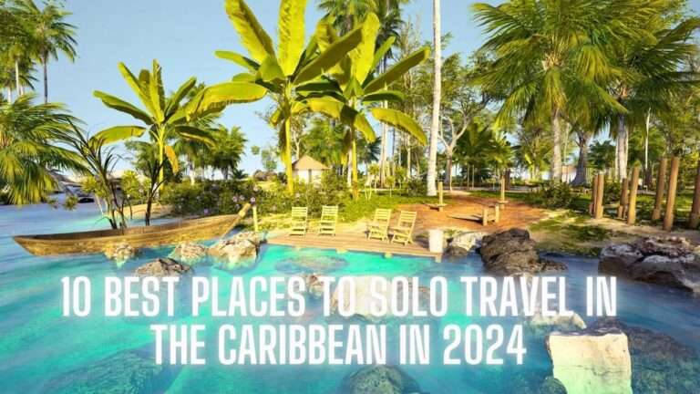 10 Best Places to Solo Travel in the Caribbean in 2024